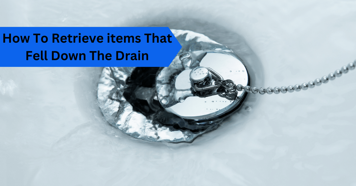 How To Retrieve items That Fell Down The Drain